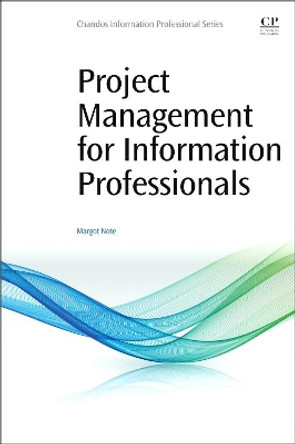 Project Management for Information Professionals by Margot Note 9780081001271