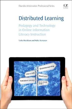Distributed Learning: Pedagogy and Technology in Online Information Literacy Instruction by Tasha Maddison 9780081005989