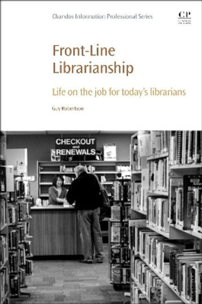 Front-Line Librarianship: Life on the Job for Today's Librarians by Robertson 9780081027295