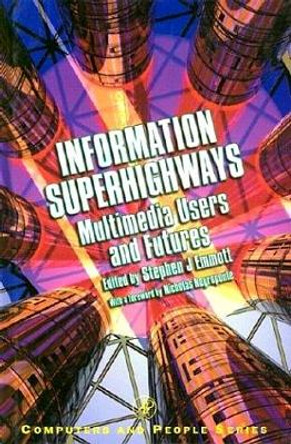 Information Superhighways: Multimedia Users and Futures by Stephen J. Emmott 9780122383601