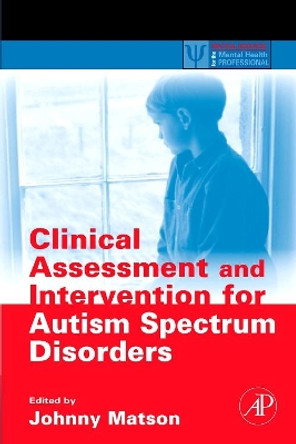 Clinical Assessment and Intervention for Autism Spectrum Disorders by Johnny L. Matson 9780123736062