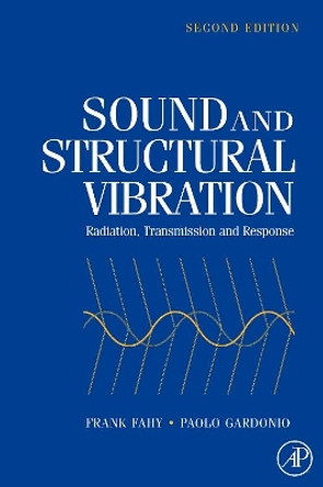 Sound and Structural Vibration: Radiation, Transmission and Response by Frank Fahy 9780123736338