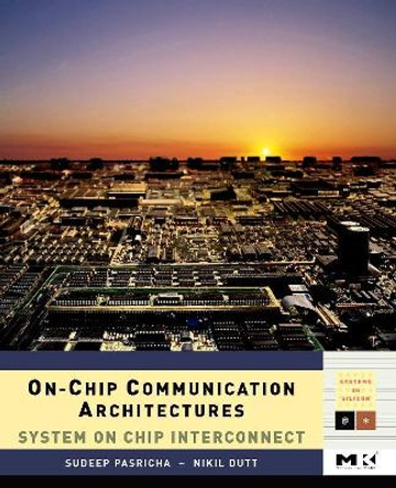 On-Chip Communication Architectures: System on Chip Interconnect: Volume - by Sudeep Pasricha 9780123738929