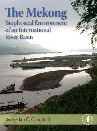 The Mekong: Biophysical Environment of an International River Basin by Ian Campbell 9780123740267