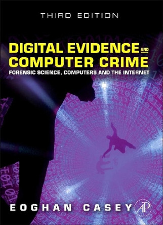 Digital Evidence and Computer Crime: Forensic Science, Computers, and the Internet by Eoghan Casey 9780123742681