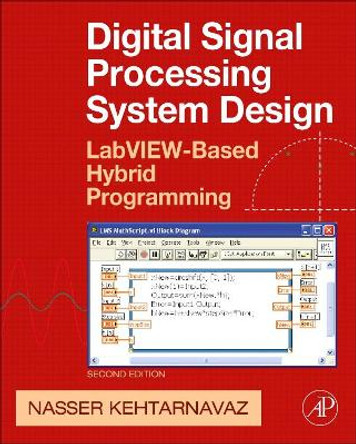 Digital Signal Processing System Design: LabVIEW-Based Hybrid Programming by Nasser Kehtarnavaz 9780123744906