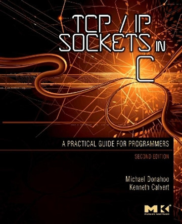 TCP/IP Sockets in C: Practical Guide for Programmers by Michael J. Donahoo 9780123745408