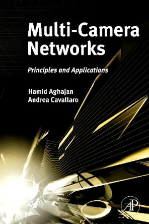 Multi-Camera Networks: Principles and Applications by Hamid Aghajan 9780123746337