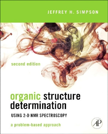 Organic Structure Determination Using 2-D NMR Spectroscopy: A Problem-Based Approach by Jeffrey H. Simpson 9780123849700