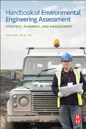 Handbook of Environmental Engineering Assessment: Strategy, Planning, and Management by Ravi Jain 9780123884442