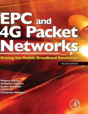 EPC and 4G Packet Networks: Driving the Mobile Broadband Revolution by Magnus Olsson 9780123945952