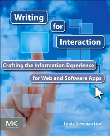 Writing for Interaction: Crafting the Information Experience for Web and Software Apps by Linda Newman Lior 9780123948137