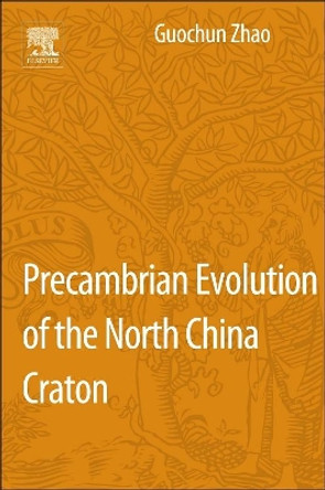 Precambrian Evolution of the North China Craton by Guochun Zhao 9780124072275