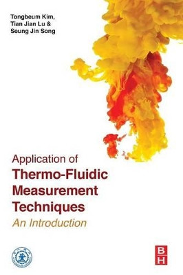 Application of Thermo-Fluidic Measurement Techniques: An Introduction by Tongbeum Kim 9780128097311