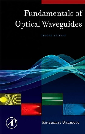 Fundamentals of Optical Waveguides by Katsunari Okamoto 9780125250962