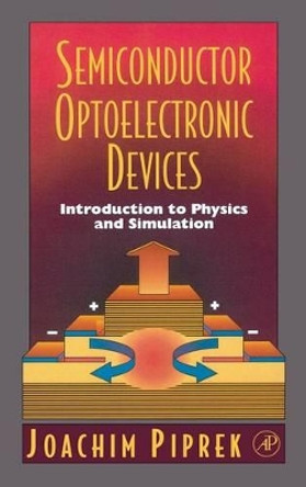 Semiconductor Optoelectronic Devices: Introduction to Physics and Simulation by Joachim Piprek 9780125571906