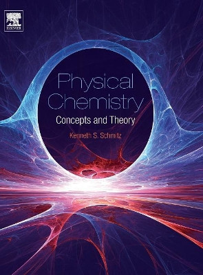 Physical Chemistry: Concepts and Theory by Kenneth S. Schmitz 9780128005149