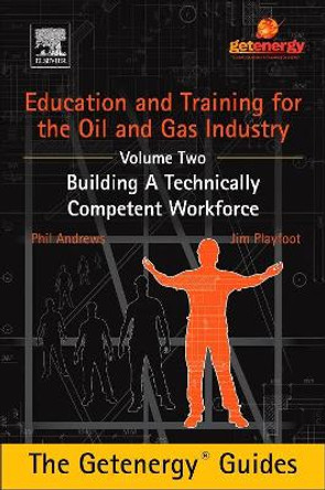 Education and Training for the Oil and Gas Industry: Building A Technically Competent Workforce by Phil Andrews 9780128009758