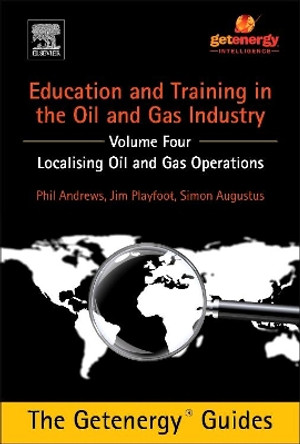 Education and Training for the Oil and Gas Industry: Localising Oil and Gas Operations by Phil Andrews 9780128009802