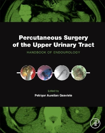 Percutaneous Surgery of the Upper Urinary Tract: Handbook of Endourology by Petrisor Aurelian Geavlete 9780128024041