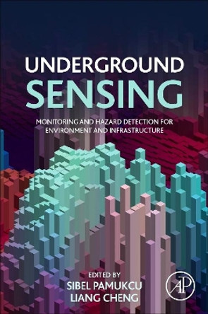 Underground Sensing: Monitoring and Hazard Detection for Environment and Infrastructure by Sibel Pamukcu 9780128031391