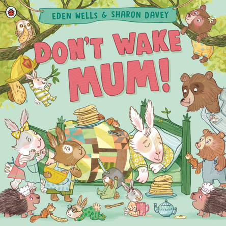 Don't Wake Mum! by Eden Wells