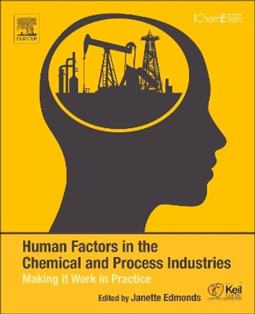 Human Factors in the Chemical and Process Industries: Making it Work in Practice by Janette Edmonds 9780128038062