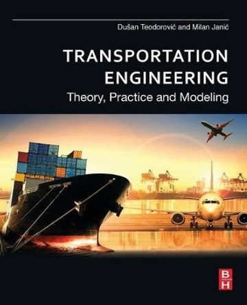 Transportation Engineering: Theory, Practice and Modeling by Dusan Teodorovic 9780128038185