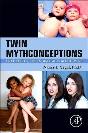 Twin Mythconceptions: False Beliefs, Fables, and Facts about Twins by Nancy L. Segal 9780128039946