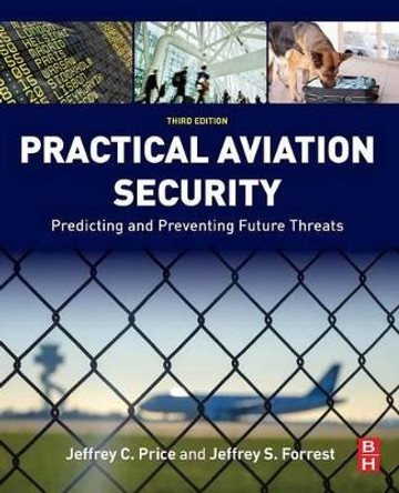 Practical Aviation Security: Predicting and Preventing Future Threats by Jeffrey Price 9780128042939