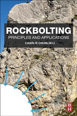 Rockbolting: Principles and Applications by Charlie Chunlin Li 9780128044018