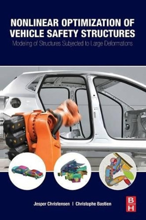 Nonlinear Optimization of Vehicle Safety Structures: Modeling of Structures Subjected to Large Deformations by Jesper Christensen 9780128044247