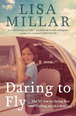 Daring to Fly: Facing fear and finding joy on a deadline by Lisa Millar