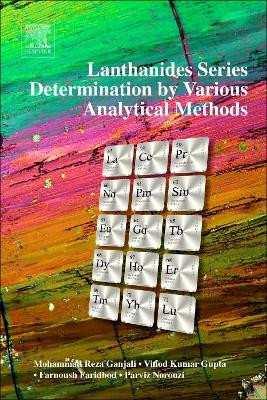 Lanthanides Series Determination by Various Analytical Methods by Mohammad Reza Ganjali 9780128047040