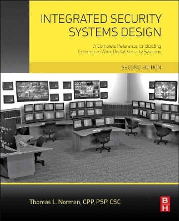 Integrated Security Systems Design: A Complete Reference for Building Enterprise-Wide Digital Security Systems by Thomas L. Norman 9780128000229