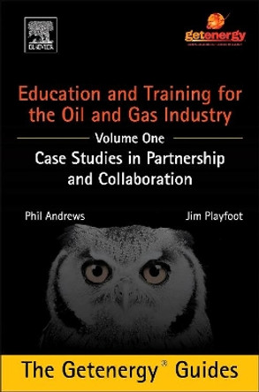 Education and Training for the Oil and Gas Industry: Case Studies in Partnership and Collaboration by Phil Andrews 9780128009628