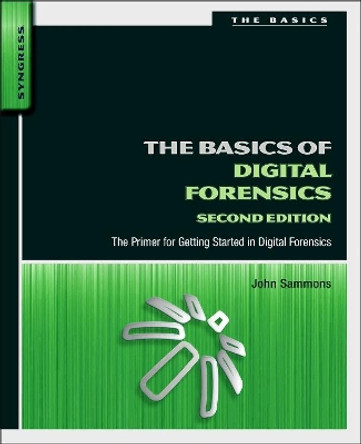 The Basics of Digital Forensics: The Primer for Getting Started in Digital Forensics by John Sammons 9780128016350