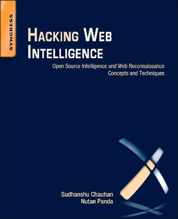 Hacking Web Intelligence: Open Source Intelligence and Web Reconnaissance Concepts and Techniques by Sudhanshu Chauhan 9780128018675