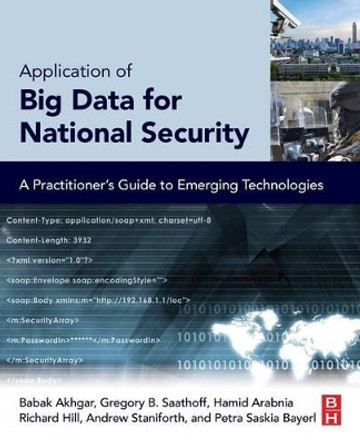 Application of Big Data for National Security: A Practitioner's Guide to Emerging Technologies by Professor Babak Akhgar 9780128019672