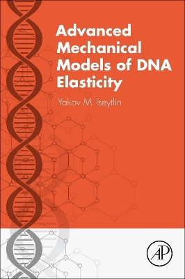 Advanced Mechanical Models of DNA Elasticity by Yakov M. Tseytlin 9780128019993