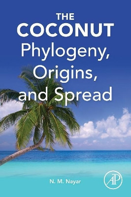 The Coconut: Phylogeny,Origins, and Spread by N. Madhavan Nayar 9780128097786