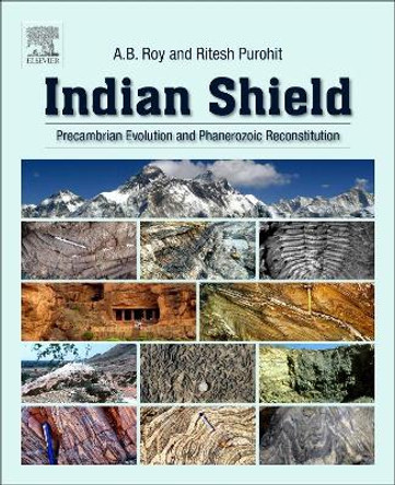 Indian Shield: Precambrian Evolution and Phanerozoic Reconstitution by Roy 9780128098394