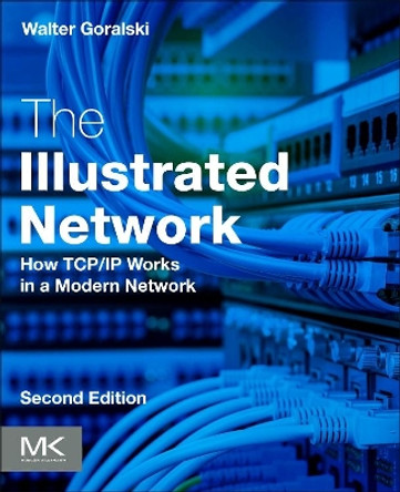 The Illustrated Network: How TCP/IP Works in a Modern Network by Walter Goralski 9780128110270