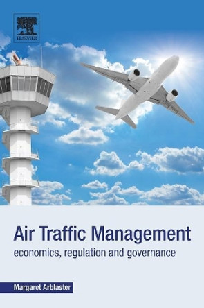 Air Traffic Management: Economics, Regulation and Governance by Margaret Arblaster 9780128111185