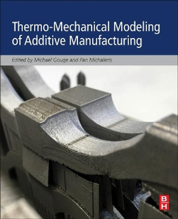 Thermo-Mechanical Modeling of Additive Manufacturing by Michael Gouge 9780128118207