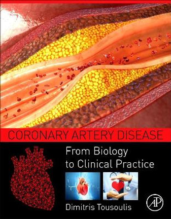 Coronary Artery Disease: From Biology to Clinical Practice by Dimitris Tousoulis 9780128119082