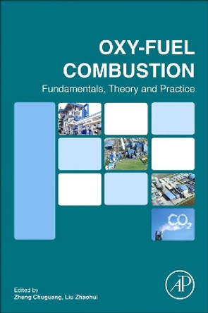 Oxy-fuel Combustion: Fundamentals, Theory and Practice by Zheng Chuguang 9780128121450