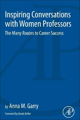 Inspiring Conversations with Women Professors: The Many Routes to Career Success by Anna Garry 9780128123461