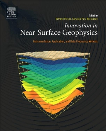 Innovation in Near-Surface Geophysics: Instrumentation, Application, and Data Processing Methods by Raffaele Persico 9780128124291