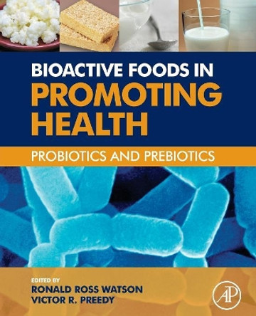 Bioactive Foods in Promoting Health: Probiotics and Prebiotics by Victor R. Preedy 9780128101872